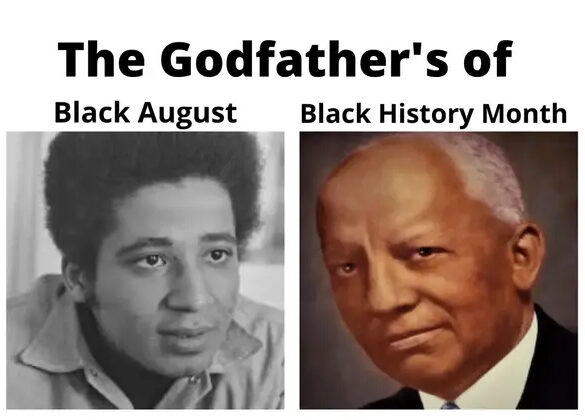 The image shows two black-and-white photographs under the title "The Godfather's of." The left photo is labeled "Black August" and features a man with an Afro hairstyle, likely representing George Jackson, an influential figure in the Black August movement. The right photo is labeled "Black History Month" and shows Carter G. Woodson, a prominent historian known as the father of Black History Month. The title suggests that these individuals are foundational figures for their respective commemorations.